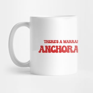 There's a warrant out for my address in Anchorage, Alaska Mug